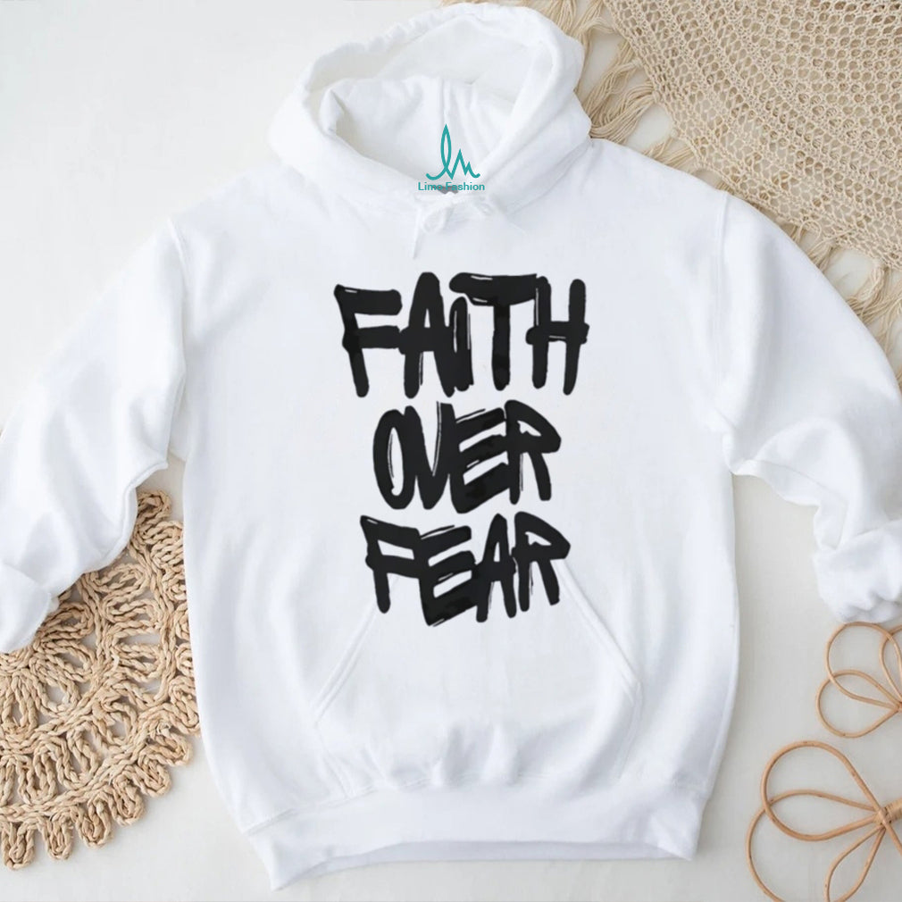 Faith over Fear shirt