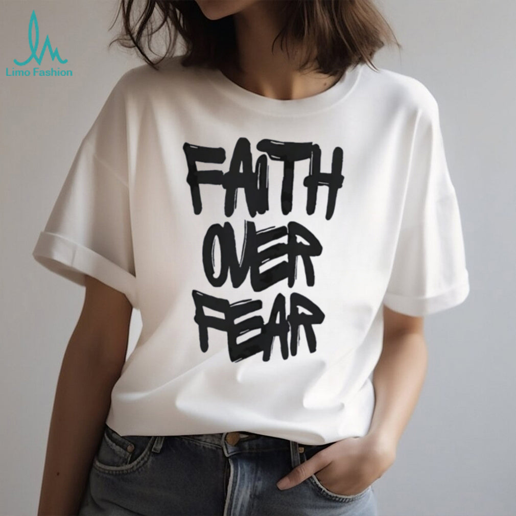 Faith over Fear shirt