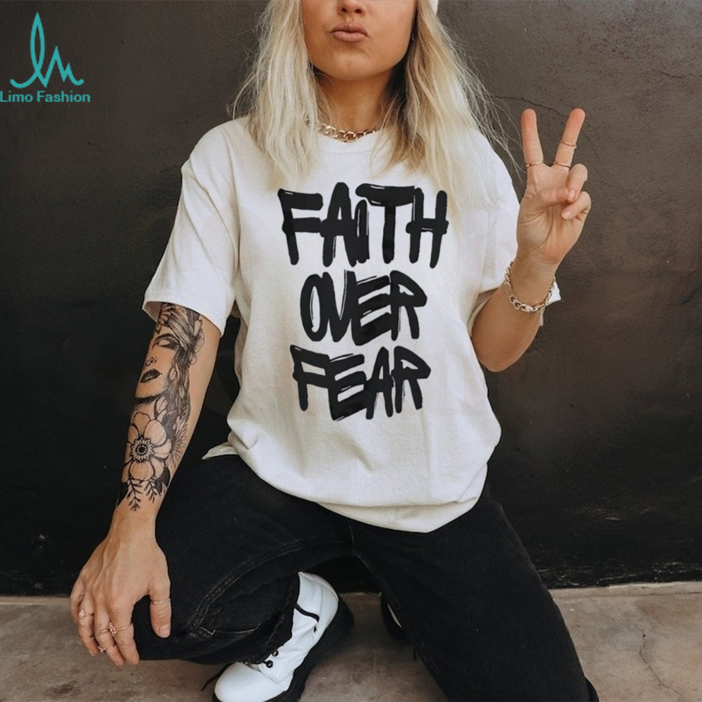 Faith over Fear shirt