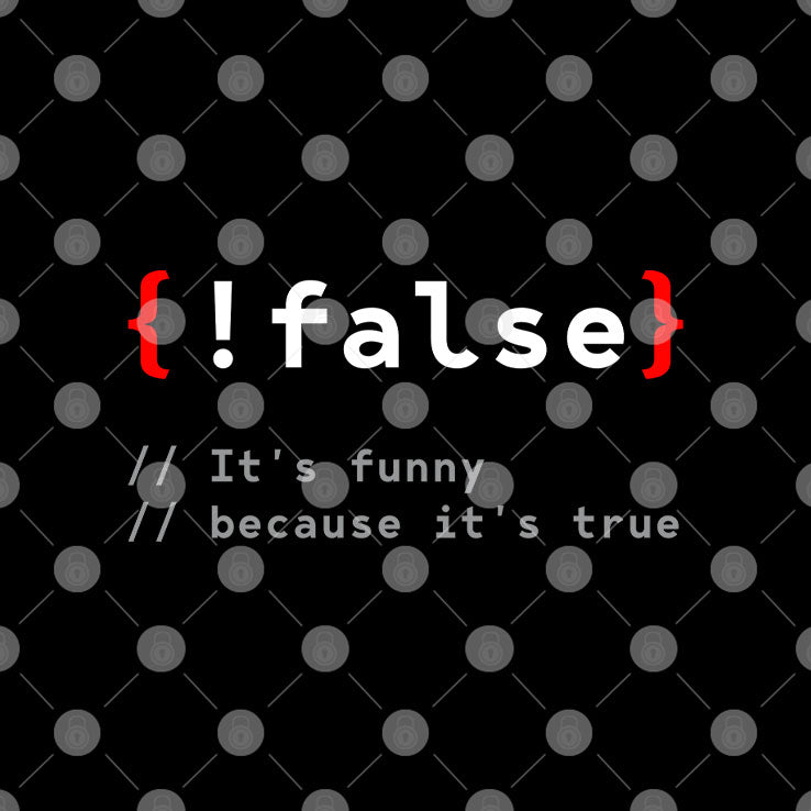 False It’s Funny Because It’s True Programmer T Shirt