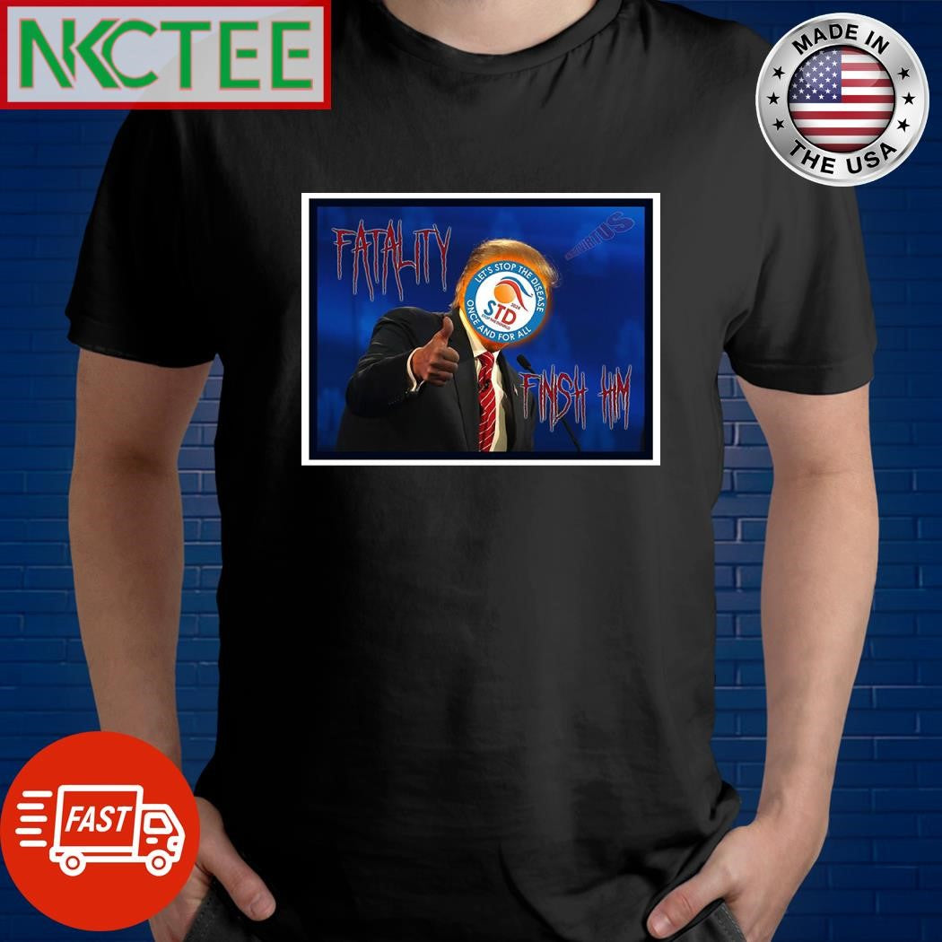 Fatality finish him Donald Trump shirt