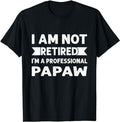 Father's Day T-Shirt, Gifts For Dad, I Am Not Retired I Am A Professional Papaw Shirt Fathers Day T-Shirt Menswear Top...