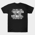 Father's Day T-Shirt, Gifts For Stepdad, I'm Not The Step Dad I'm The Dad That Stepped Up Menswear Fashion Casual Cotton...