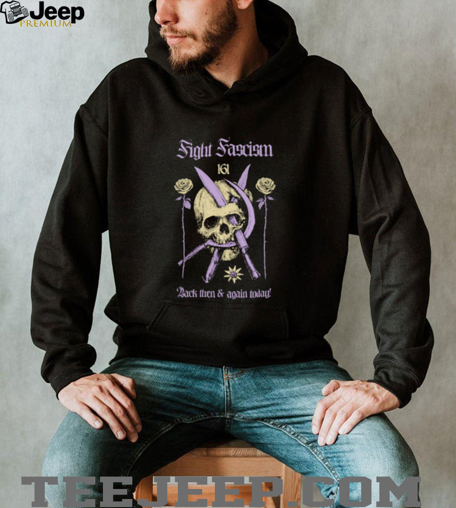 Fight Fascism 161 Back Then & Again Today shirt