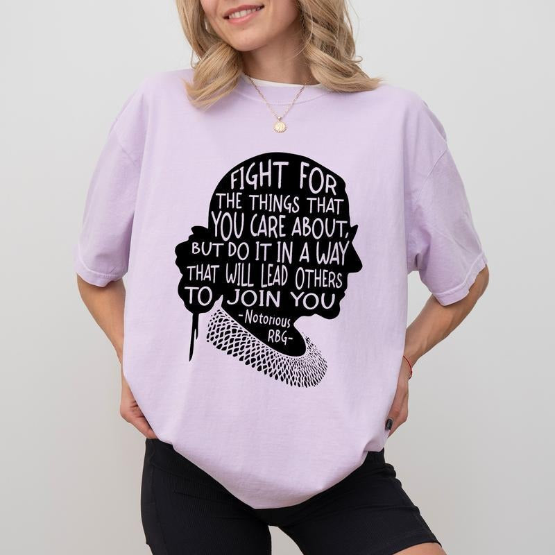 Fight For The Things You Care About Comfort Colors Shirt, RBG Saying T-shirt, Girl Power Graphic Tee, Social Justice...