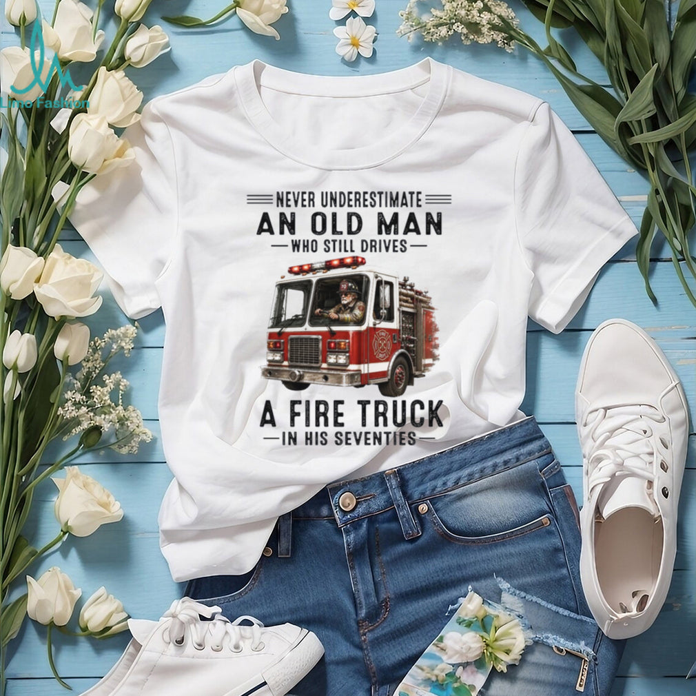 Fire Truck Driver Old Man Firefighter Shirt