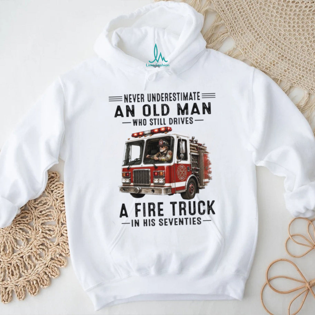 Fire Truck Driver Old Man Firefighter Shirt