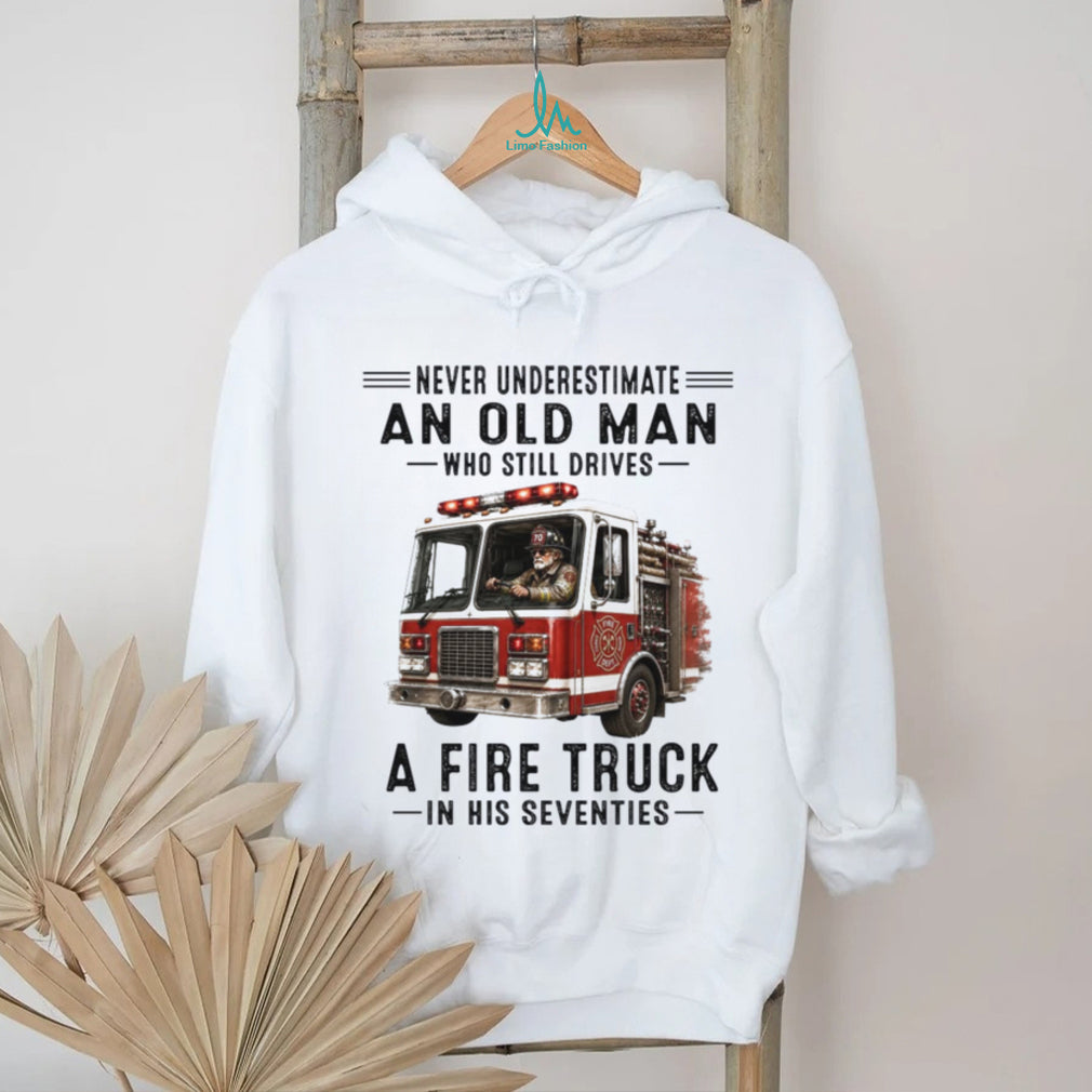Fire Truck Driver Old Man Firefighter Shirt