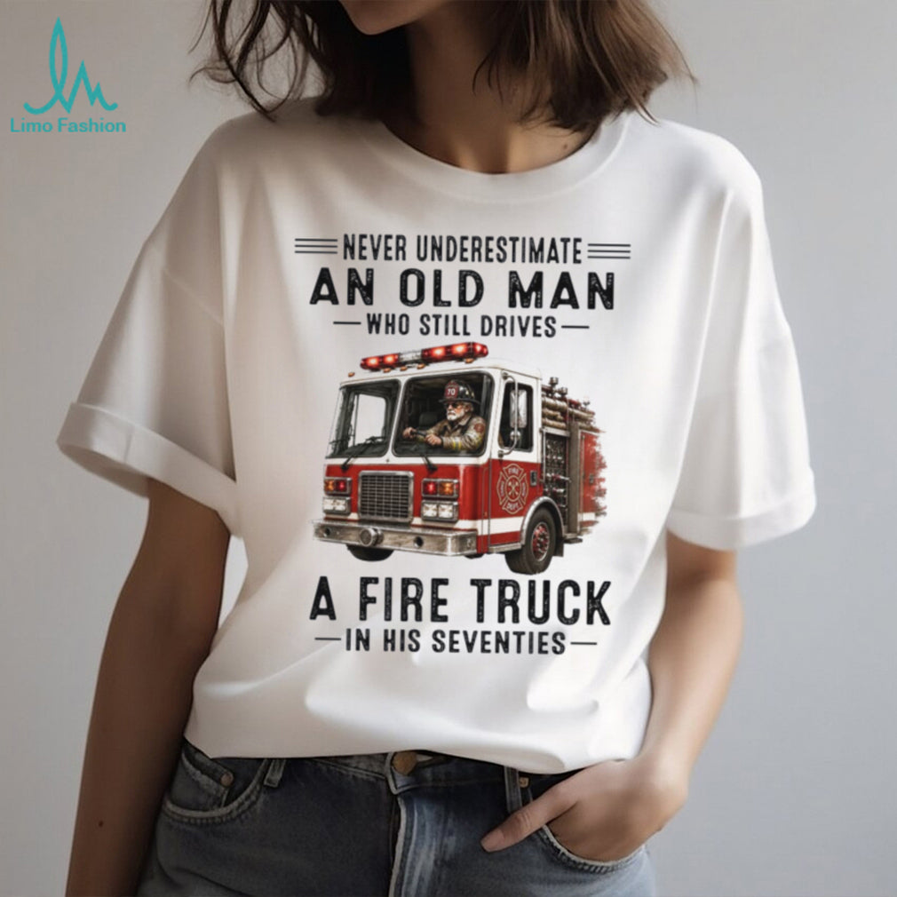 Fire Truck Driver Old Man Firefighter Shirt
