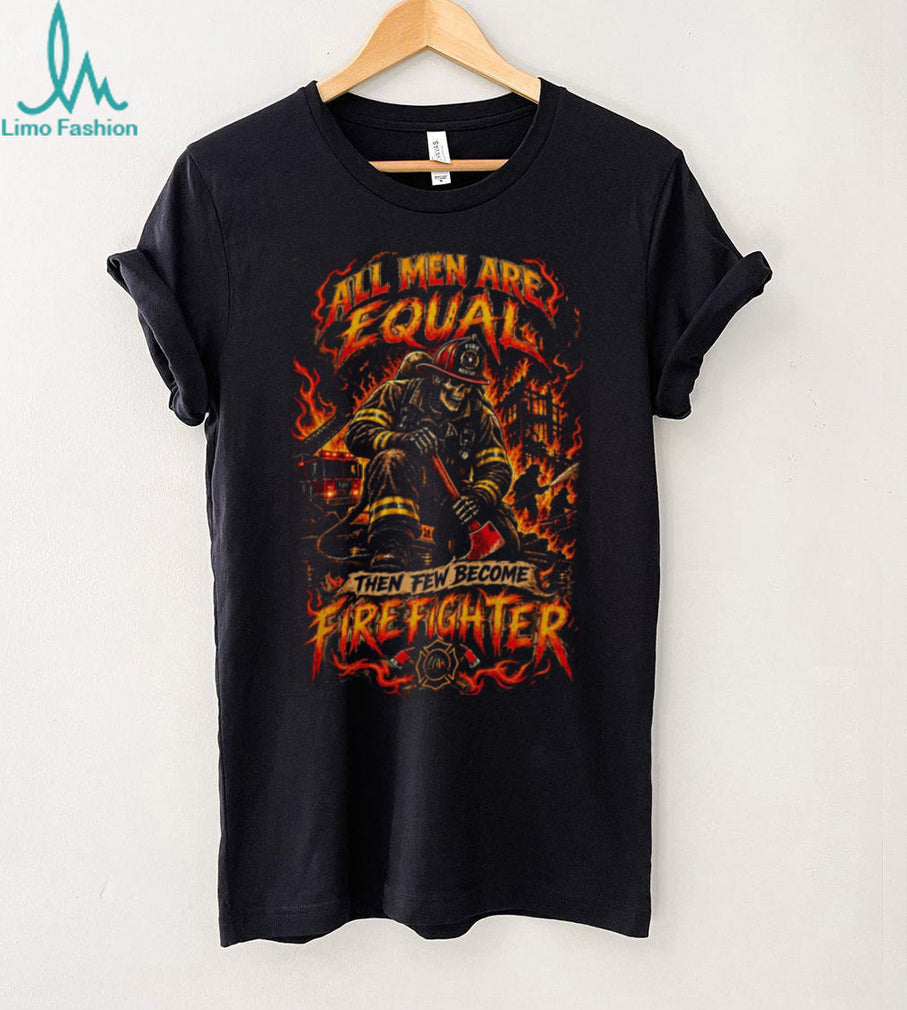 Firefighter All Men Are Equal Brave Rescue Fireman Shirt