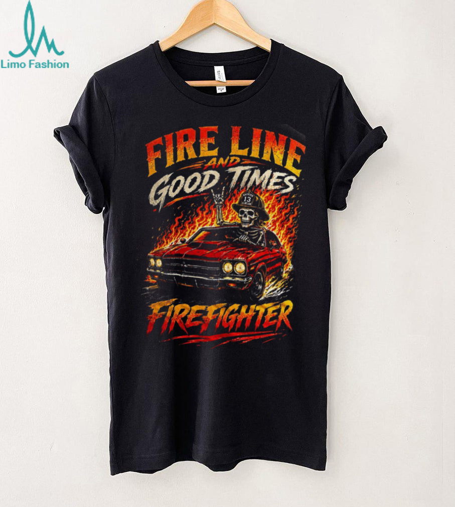 Firefighter Fire Line Good Times Muscle Car Shirt