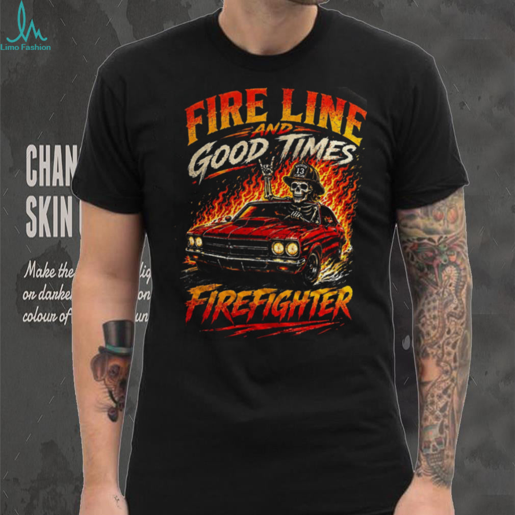 Firefighter Fire Line Good Times Muscle Car Shirt