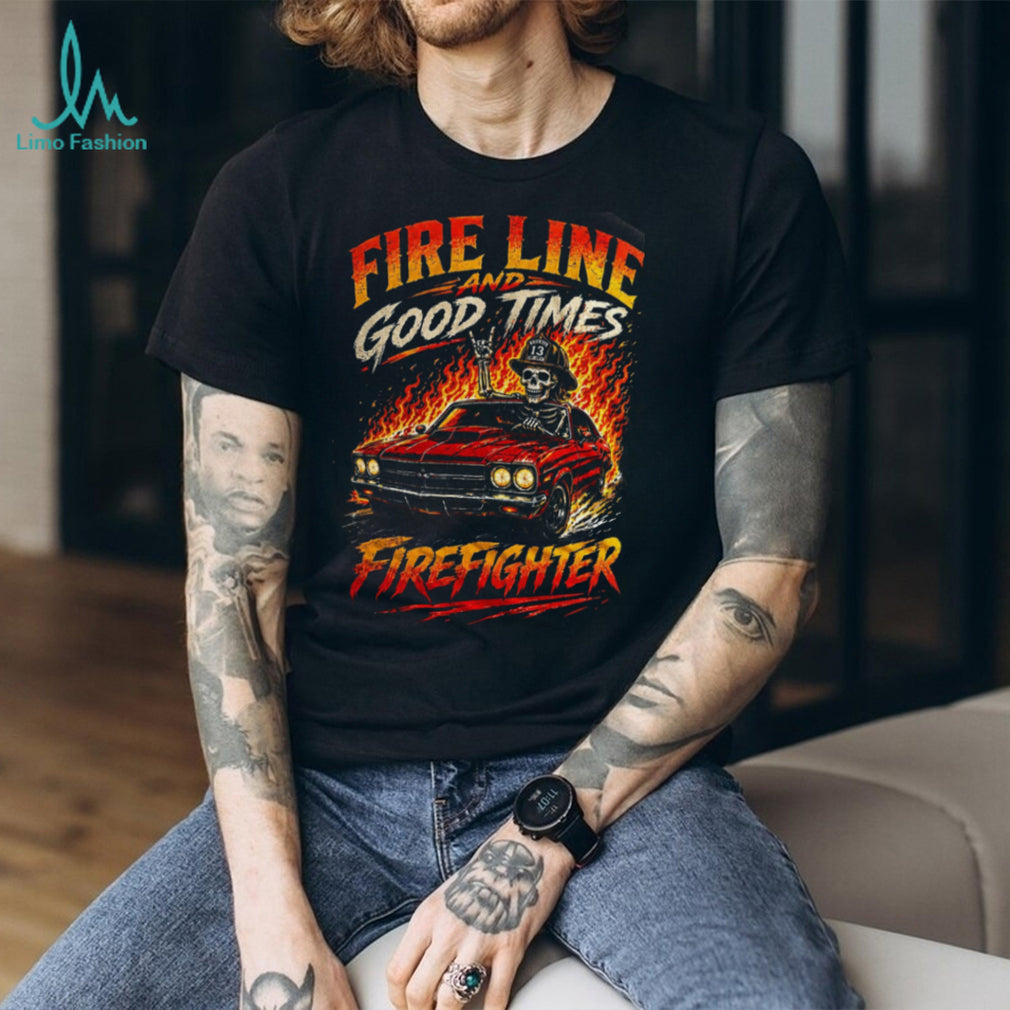 Firefighter Fire Line Good Times Muscle Car Shirt