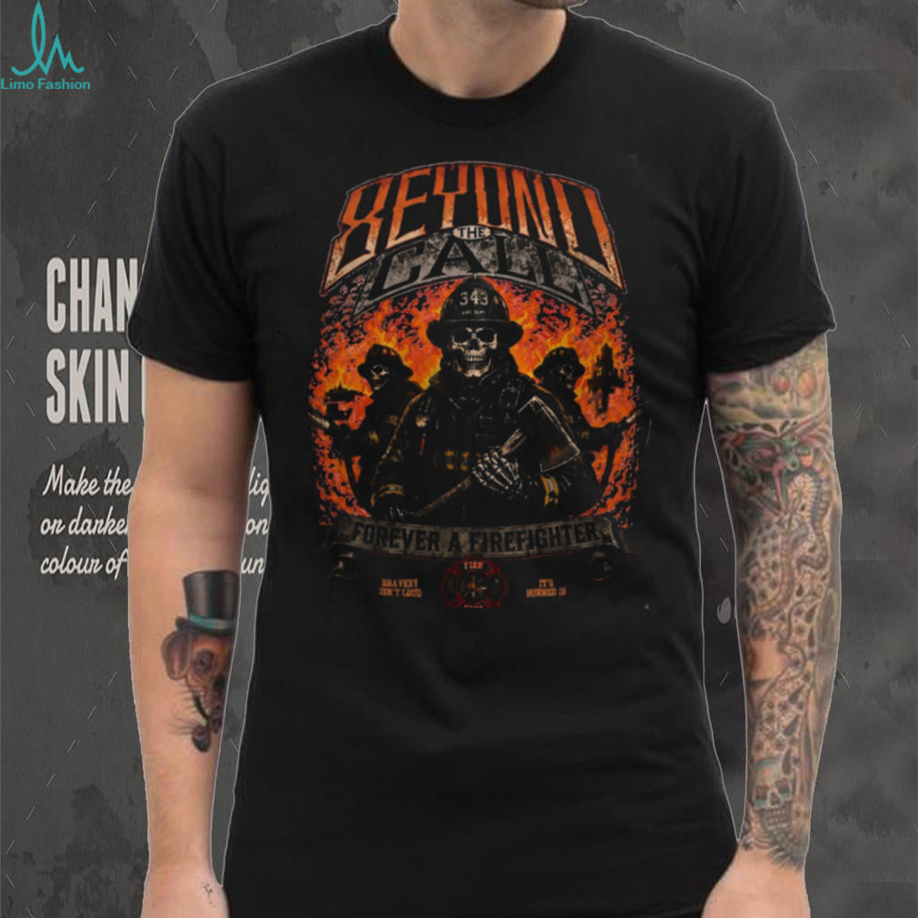 Firefighter Skull Beyond The Call Forever Brave Heavy Duty Shirt