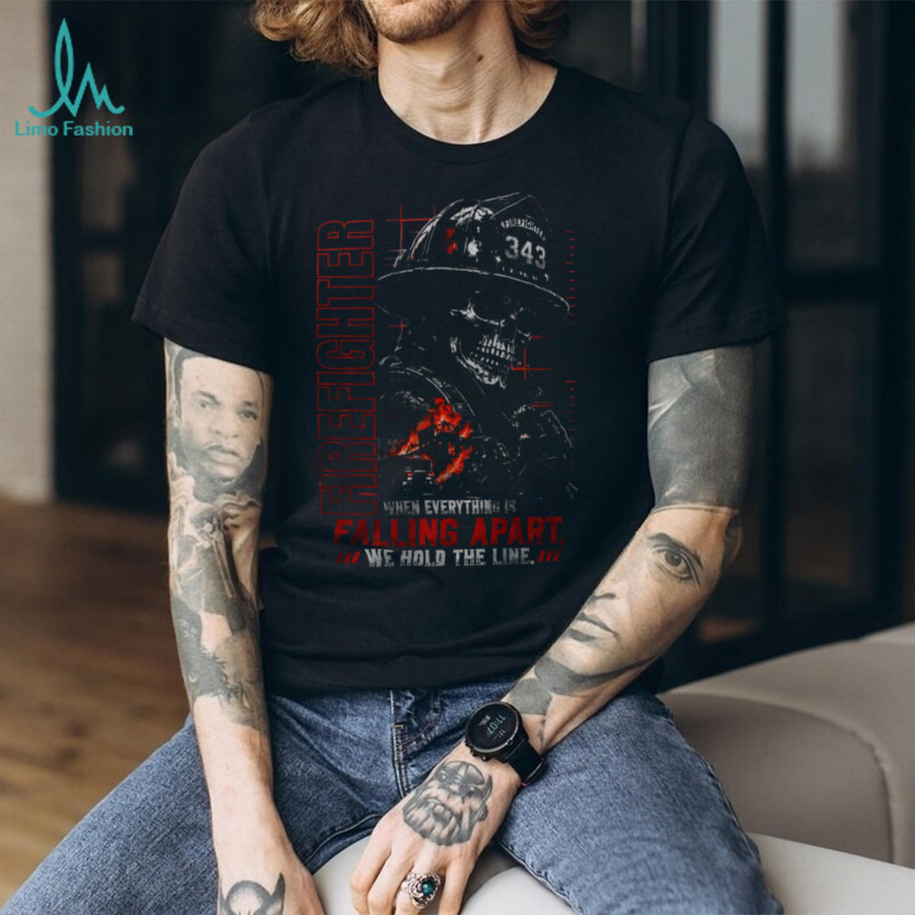 Firefighter When Everything Is Falling Apart We Hold The Line Shirt