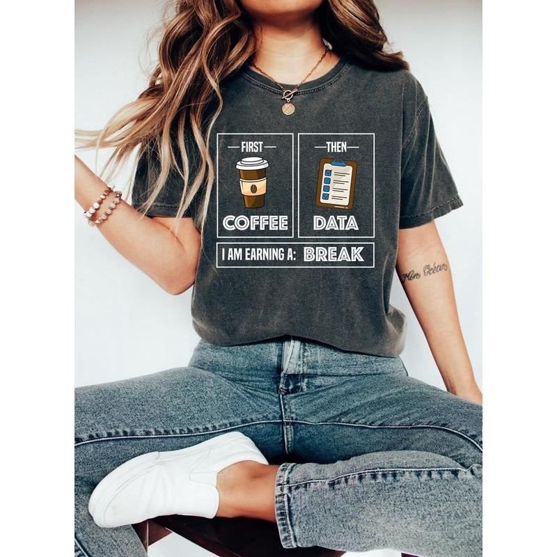 First Coffee Then Data I'am Earning A Break, First Then Shirt, Teacher Shirt,Coffee Shirt, Special Education Shirt,...
