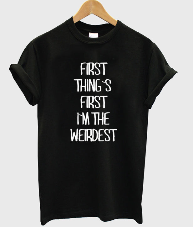 First thing first I’m the weirdest T-Shirt Hoodie, Sweatshirt | PureTeeCo.com