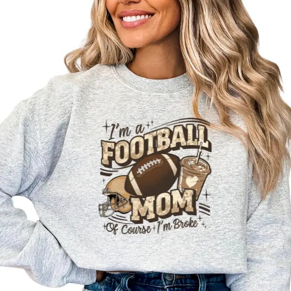 Football Mom - Of Course I am Broke Crewneck Sweatshirt, Oversized Trendy Sweatshirt for Football Moms, Long Sleeve...