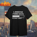 Foreskin Restoration Loading Please Wait Shirt