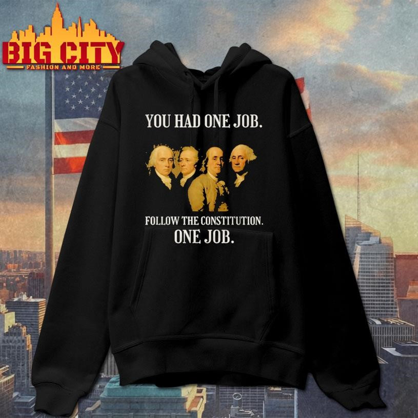 Founding Fathers You Had One Job Follow The Constitution Shirt