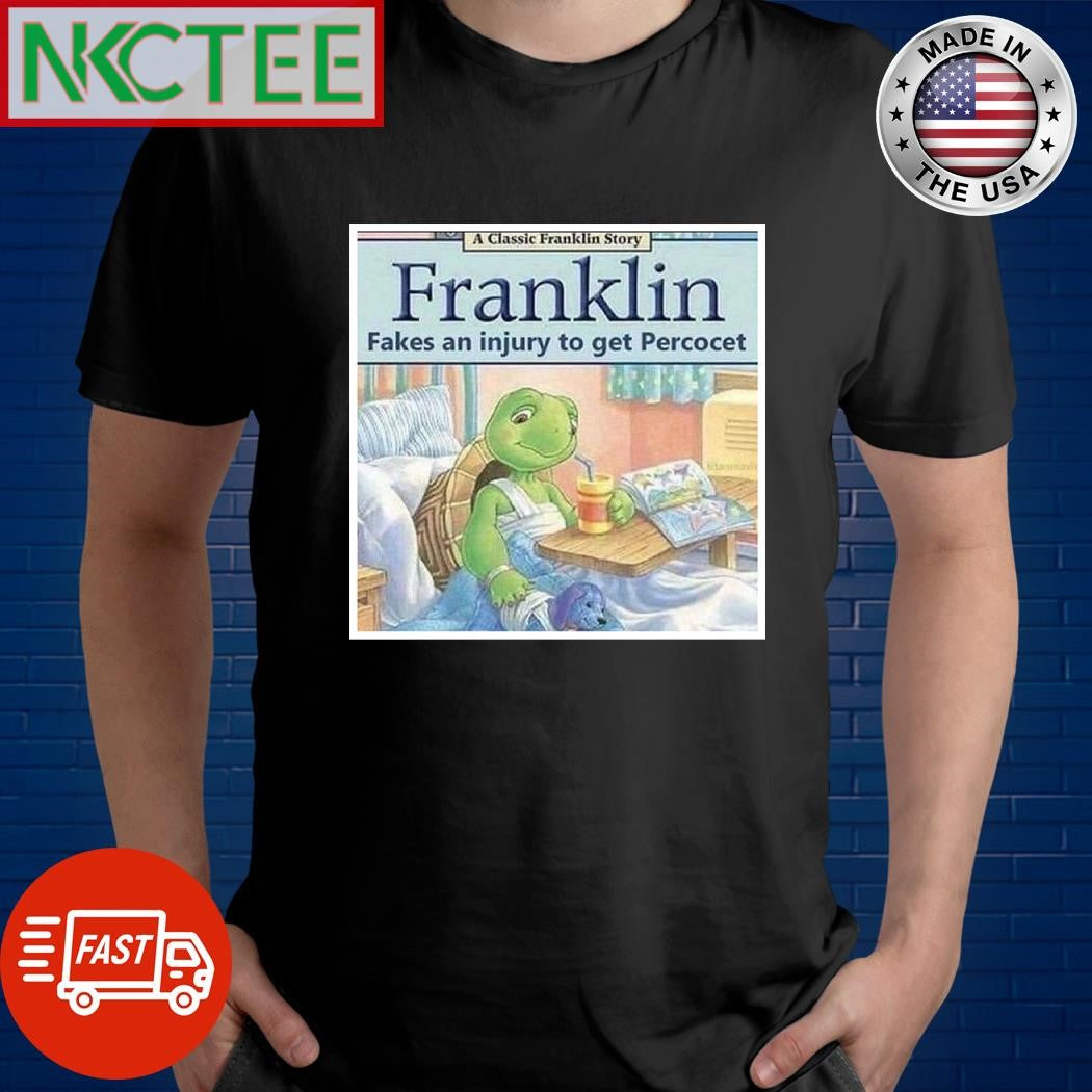 Franklin fakes an injury to get percocet shirt