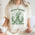 Frog Graphic Tee, Funny Frog Shirt, Meme Shirt, Do Not Worry Just Be Hoppy, Frog T-shirt, Funny Sayings Shirt Hoodie,...