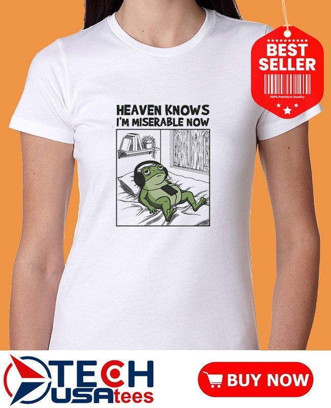 Frog heaven knows i’m miserable now shirt