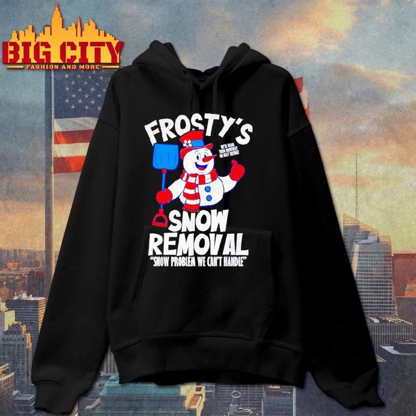 Frostys Snow Removal Snow Problem We Can’t Hnadle Shirt