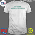 Fueled By Matcha And Tequila Shirt