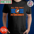 Funny All For Cincy FC Cincinnati shirt