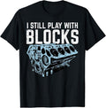 Funny Auto Mechanic Shirt, Mechanic I Still Play With Blocks Funny Car Engine Men Women T-Shirt