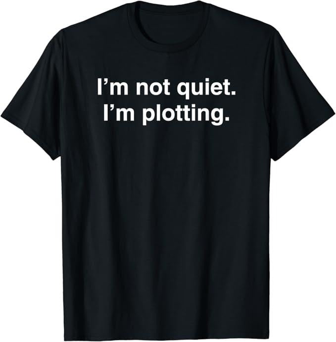 Funny Best Friend Shirts, Gift For Best Friend, I'm Not Quiet I'm Plotting Funny Introvert Shirts Black Classic Fit Short Sleeve T-Shirt Menswear Top Casual Cotton