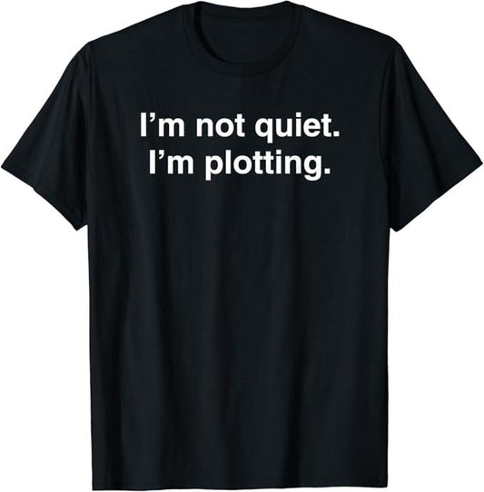 Funny Best Friend Shirts, Gift For Best Friend, I'm Not Quiet I'm Plotting Funny Introvert Shirts Black Classic Fit Short Sleeve T-Shirt Menswear Top Casual Cotton