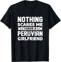 Funny Best Friend Shirts, Gift For Best Friend, Nothing Scares Me I Have A Peruvian Girlfriend Boyfriend T-Shirt Menswear...