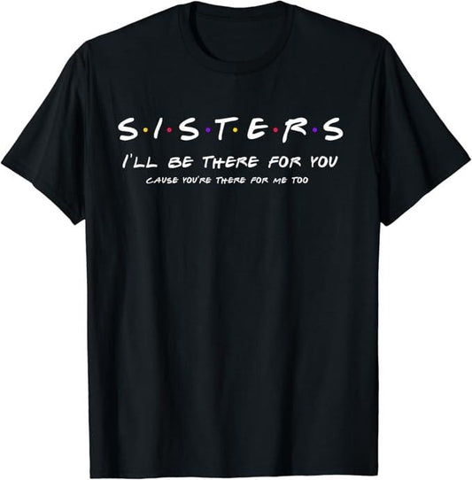 Funny Best Friend Shirts, Gift For Best Friend, Sister I'll Be There For You Shirt Best Sister Gift T-Shirt Menswear Top Casual Classic