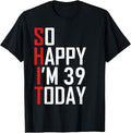 Funny Birthday Shirts, 39 Years Old So Happy I'm 39 T-Shirt - Menswear Top Hoodie, Sweatshirt | PureTeeCo.com