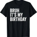 Funny Birthday Shirts, Bruh It's My Birthday Funny Sarcastic T-Shirt - Menswear Top Hoodie, Sweatshirt | PureTeeCo.com