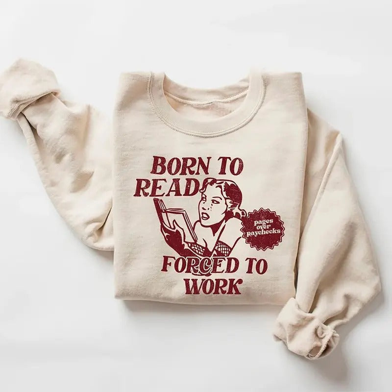 Funny Bookish Shirt, Born to Read Forced to Work Sweater, Meme Bookish T-Shirt and Sweatshirt, Bookworm T-shirt, Romance...