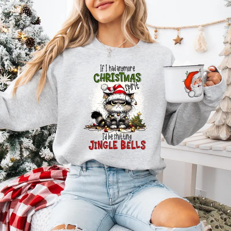 Funny Christmas Shirt, If I Had Anymore Christmas Spirit I'd Be Shitting Jingle Bells Sweatshirt, Funny Christmas...