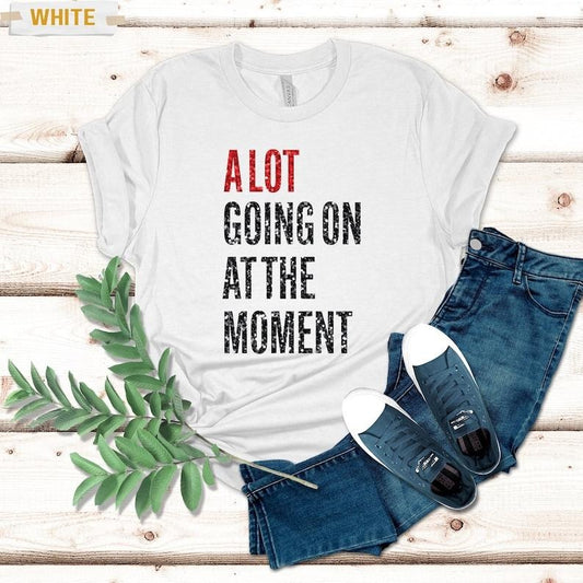 Funny Concert T-Shirt, A Lot Going On At The Moment Shirt, Shirt Featured at the Concert Hoodie and Sweater; T-shirt