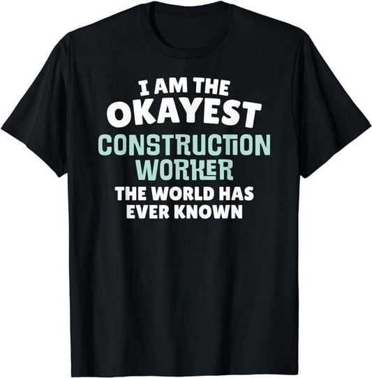 Funny Construction Work Shirts, Funny Construction Worker T-Shirt - I'm the Okayest Menswear Casual Cotton