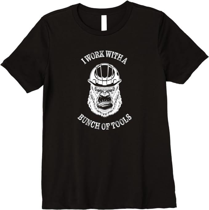 Funny Construction Work Shirts, I Work With A Bunch Of Tools - Funny Construction Ape Premium T-Shirt Top Casual Cotton