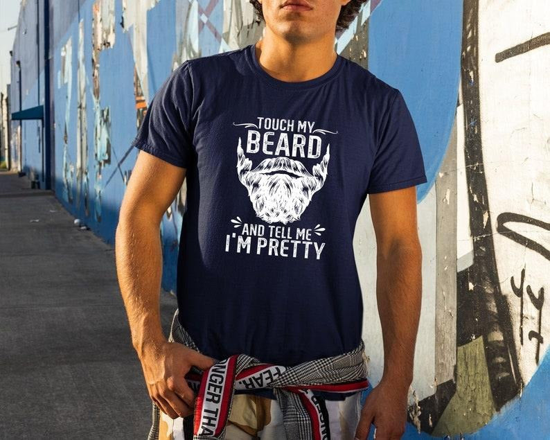 Funny Dad Beard Shirt, Touch My Beard And Tell Me I'm Pretty T Shirts, dad gift