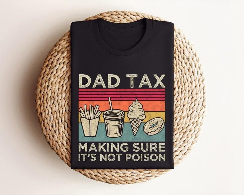 Funny Dad Tax T-Shirt, Fathers Day Shirt, For Men - Menswear Tops T-shirt , 100% Cotton Hoodie, Sweatshirt | PureTeeCo.com