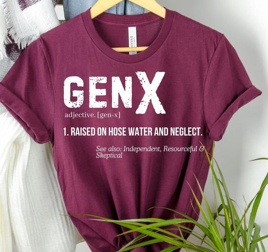 Funny Definition Gen X Raised on Hose Water & Neglect, Gift For Him, Humorous Shirt, Birthday Gift