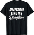 Funny Father Shirts, Gift For Dad, Awesome Like My Daughter Dad Gift Funny Father's Day T-Shirt