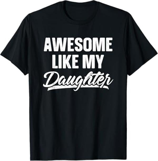 Funny Father Shirts, Gift For Dad, Awesome Like My Daughter Dad Gift Funny Father's Day T-Shirt
