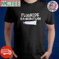 Funny Fluoride is a neurotoxin toothpaste shirt