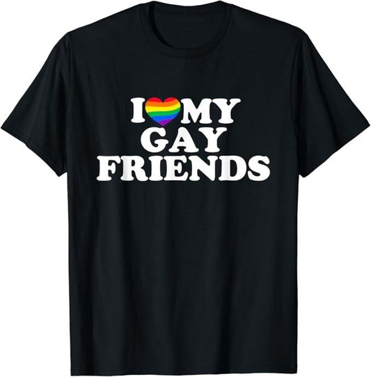 Funny Friend Shirts, Gift For Gay Best Friend, I Love My Gay Friends T-Shirt Top Casual Classic Cotton