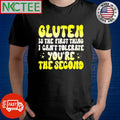 Funny Gluten is the first thing i can’t tolerate you are the second shirt